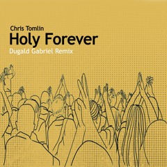Chris Tomlin - Holy Forever (Dugald Gabriel Remix)