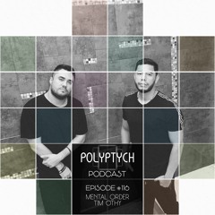 Polyptych Podcast | Episode #116 - Mental Order & Tim Othy