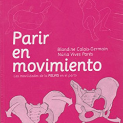 GET EBOOK 📙 Parir en movimiento : las movilidades de la pelvis en el parto by  Bland