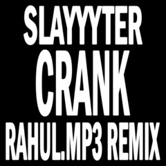 Slayyyter - Crank (Rahul.mp3 Remix)