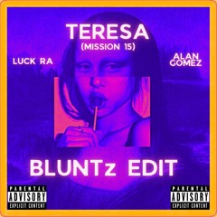 TERESA (MISSION 15) // LUCK RA (BLUNTz edit)