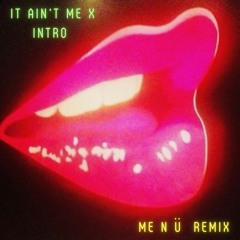 It Ain't Me X Intro (ME N Ü Remix) [Kygo Ft. Selena Gomez + The XX]