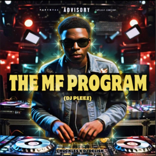 THE MF PROGRAM (DJPLEEZ) x DJ DELISH