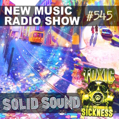 SOLID SOUND NEW MUSIC RADIO SHOW #545 ON TOXIC SICKNESS / MAY / 2024