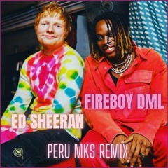FIREBOY DML - ED SHEERAN - PERU -  WOMAN MKS REMIX