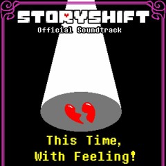 [Storyshift Official Soundtrack] This Time, With Feeling!