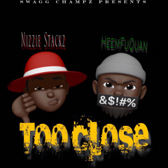 HeemFuQuan & Nizzie Stackz - Too Close