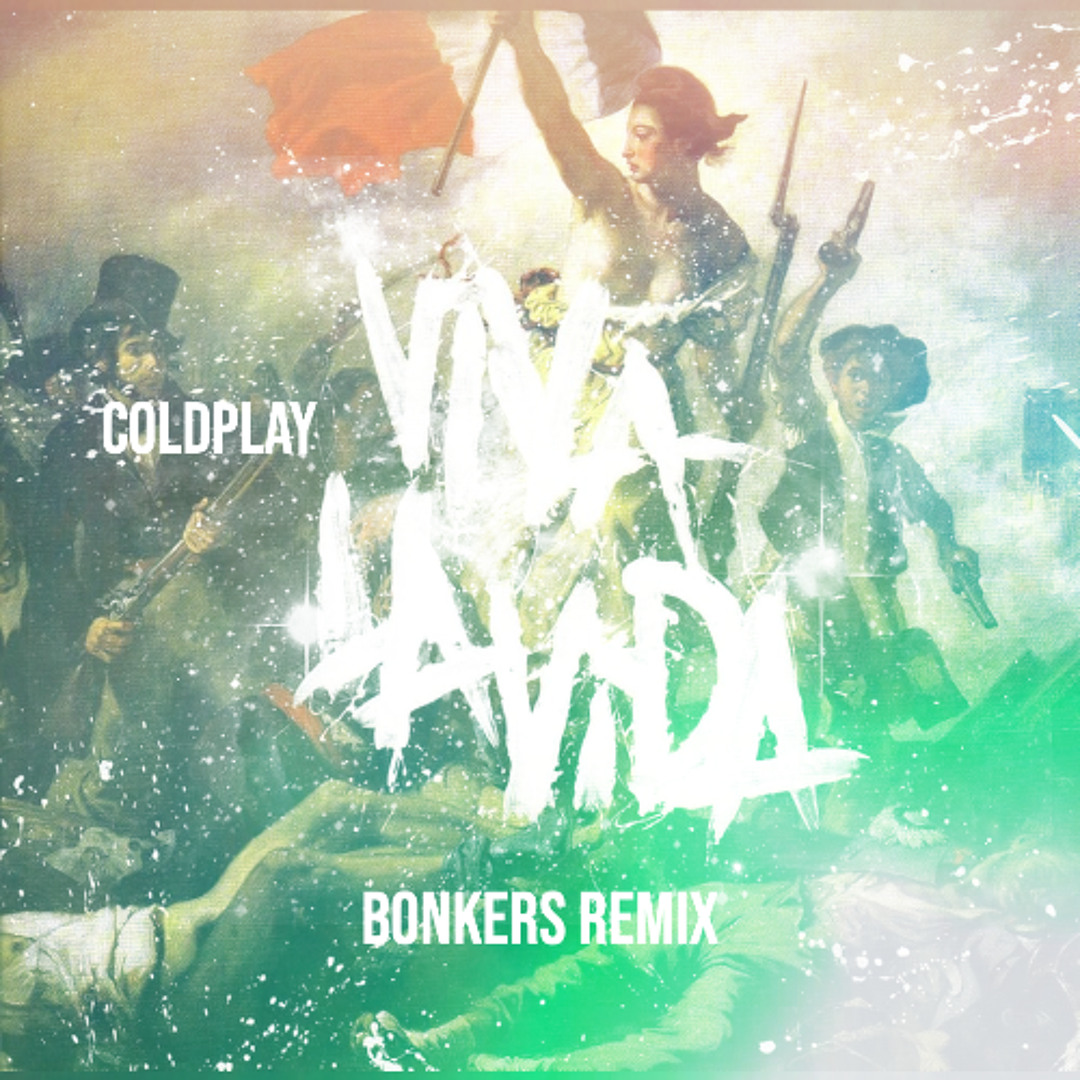 Stream Coldplay - Viva La Vida (BONKERS REMIX) [FREE DOWNLOAD] by