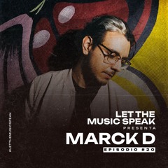 Let The Music Speak EPISODIO #20 Marck D