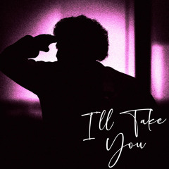 I’ll Take You (prod. Sadtrojan)