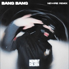 Bang Bang (NEWIRE Remix)
