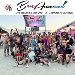 Ben Annand Live At Burning Man 2024- 2 Tues 9-11pm at Deaf Granny's Kitchen