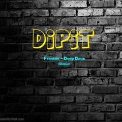 Frankee - Deep Down (DipiT Remix)