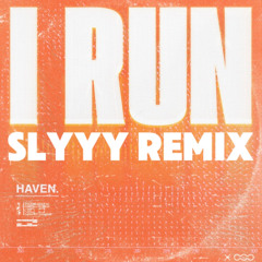 I Run - HAVEN.  (Slyyy Remix)