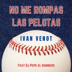 No Me Rompas Las Pelotas (feat. Dj Pepe El Rumbero) - IVAN VENOT | La Casa Del Son | SD | CA