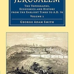 [❤READ ⚡EBOOK⚡] Jerusalem: The Topography, Economics and History from the Earliest Times to AD