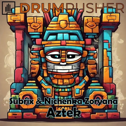 Subrix & Nichenka Zoryana - Aztek