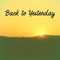 Back to Yesterday