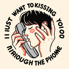 I Just Want To Kissing You Through The Phone