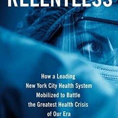 [DOWNLOAD] KINDLE 📥 Relentless: How a Leading New York City Health System Mobilized