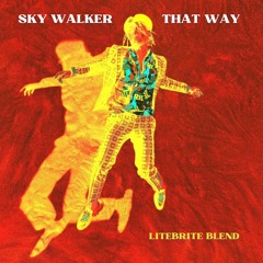 Sky Walker X That Way (LiTEBRiTE Blend)