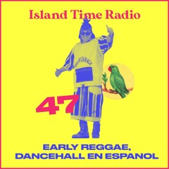 Island Time Radio: Mix 47 - Early Reggae, Dancehall En Español