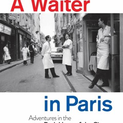 (READ) A Waiter in Paris: Adventures in the Dark Heart of the City