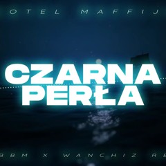 Hotel Maffija - Czarna Perła (DJ BBM x WANCHIZ Remix).mp3