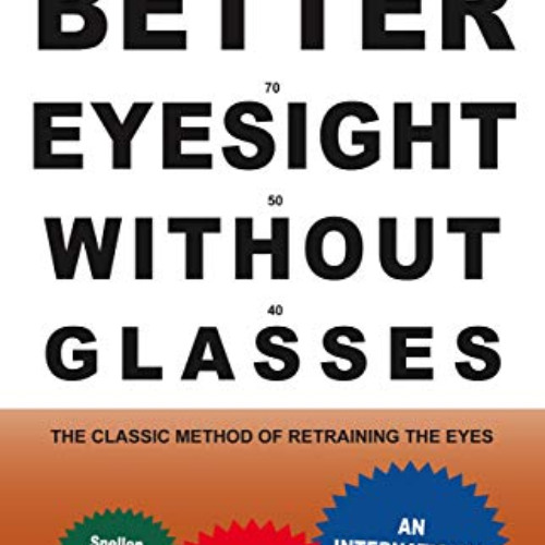 [READ] EPUB 💚 Better Eyesight Without Glasses by  William Horatio Bates EBOOK EPUB K