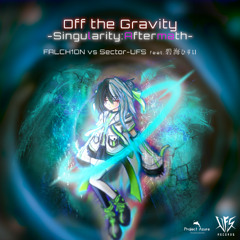 FALCH1ON vs Sector-UFS feat. 碧海ひすい - Off the Gravity - Singularity：Aftermath -