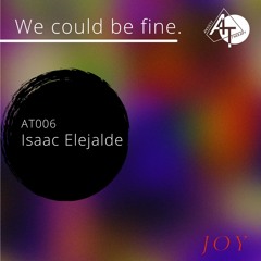 We could be fine - AT006 w/Isaac Elejalde