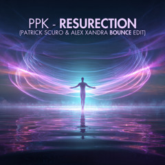 PPK - ResuRection (Patrick Scuro & Alex Xandra Edit) [FREE DOWNLOAD]
