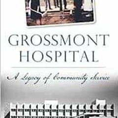 free PDF 🖌️ Grossmont Hospital: A Legacy of Community Service by James D. Newland [K