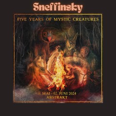 Five Years of Mystic Creatures - Sneffinsky @ Abstrakt, Berlin 31.05.24