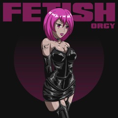 FETISH - Orgy