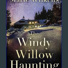 [PDF] ❤ The Windy Willow Haunting: A Riveting Small Town Haunted House Mystery Thriller (A Rivetin