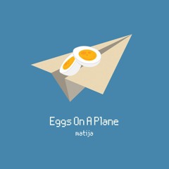 Matija - Eggs On A Plane