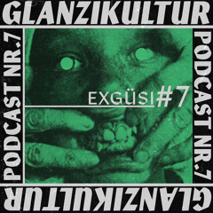 Glanzikultur Podcast NR. 7: EXGÜSI (CH)