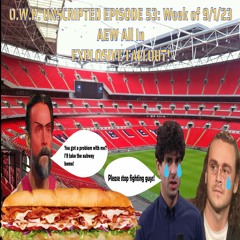 O.W.P. Unscripted Episode 53: Week of 9/1/23