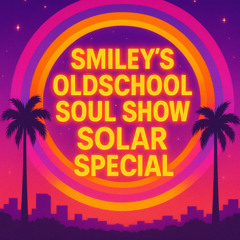 SMILEY'S OLDSCHOOL SOUL SHOW - SOLAR SPECIAL. October 15, 2025