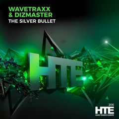 Dizmaster & Wavetraxx - The Siver Bullet (Wavetraxx Short Mix) [HTE]