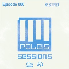 POLEIS SESSIONS - Episode 006 Guestmix ÆSTRØ