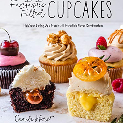 View EPUB 🖋️ Fantastic Filled Cupcakes: Kick Your Baking Up a Notch with Incredible