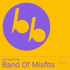 Gop Cast 049 - Band Of Misfits