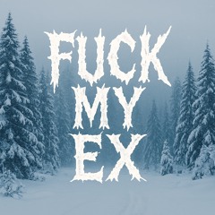 FUCK MY EX