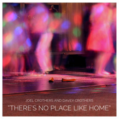 “There’s No Place Like Home”