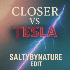 Closer vs TESLA (Mau P x The Chainsmokers x SaltyByNature Edit) - Extended