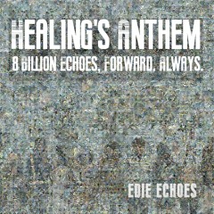Healing Anthem: 8 Billion Echoes, Forward. Always.