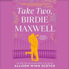 FREE Audiobook 🎧 : Take Two, Birdie Maxwell, By Allison Winn Scotch