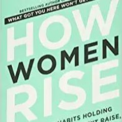 [Ebook]^^ How Women Rise: Break the 12 Habits Holding You Back from Your Next Raise, Promotion, or J